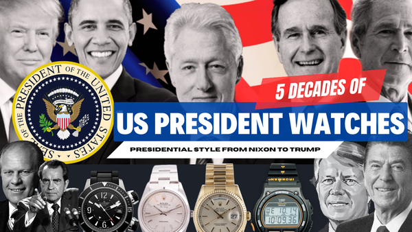 5 Decades of US Presidential Watches: From Nixon to Trump